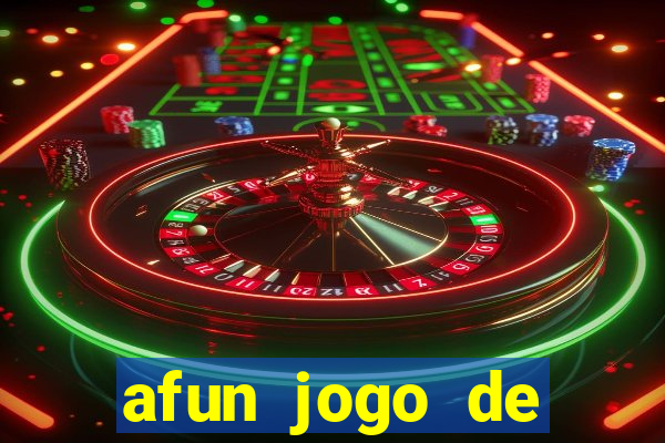 afun jogo de ganhar dinheiro